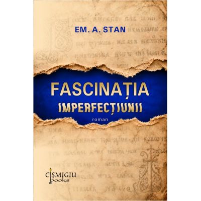 Fascinatia imperfectiunii. Roman - EM. A. Stan