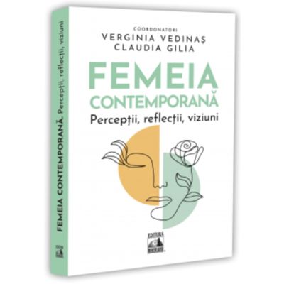 Femeia contemporana. Perceptii, reflectii, viziuni - Verginia Vedinas, Claudia Gilia