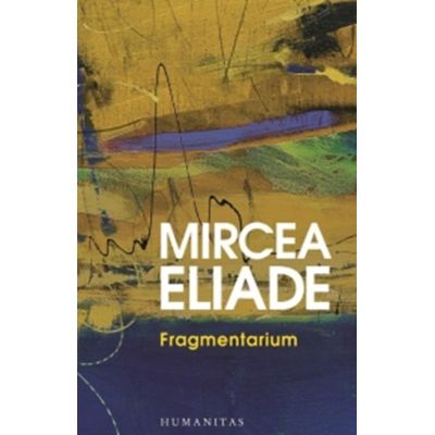 Fragmentarium - Mircea Eliade