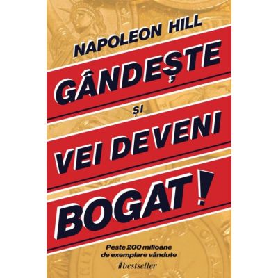 Gandeste si Vei Deveni Bogat - Napoleon Hill