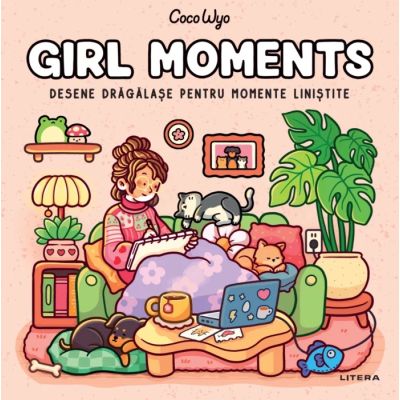 Girl Moments. Desene dragalase pentru momente linistite - Coco Wyo