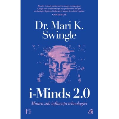 i-Minds 2. 0. Mintea sub influenta tehnologiei - Dr. Mari K. Swingle