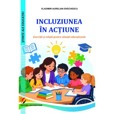 Incluziunea in actiune. Exercitii si solutii pentru situatii educationale - Vladimir-Aurelian Enachescu