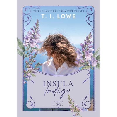 Insula Indigo. Trilogia Vindecarea sufletului - T. I. Lowe