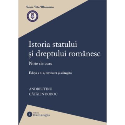 Istoria statului si dreptului romanesc. Editia a 4-a - Andrei Tinu, Catalin Boboc