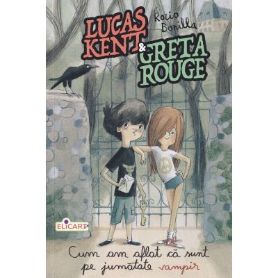 Lucas Kent si Greta Rouge. Cum am aflat ca sunt pe jumatate vampir - Rocio Bonilla