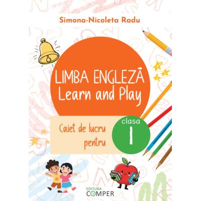 Limba engleza. Learn and Play. Caiet de lucru pentru clasa 1 - Simona-Nicoleta Radu