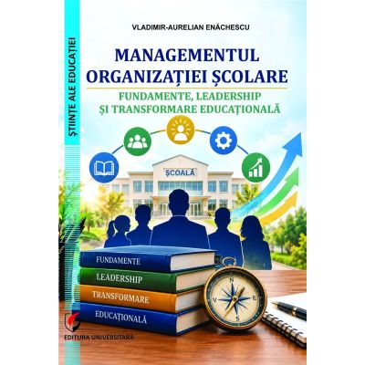 Managementul organizatiei scolare. Fundamente, leadership si transformare educationala - Vladimir-Aurelian Enachescu