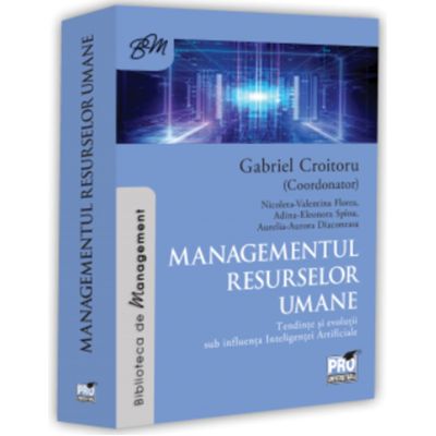 Managementul resurselor umane. Tendinte si evolutii sub influenta Inteligentei Artificiale - Gabriel Croitoru