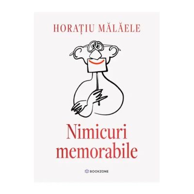 Nimicuri memorabile - Horatiu Malaele