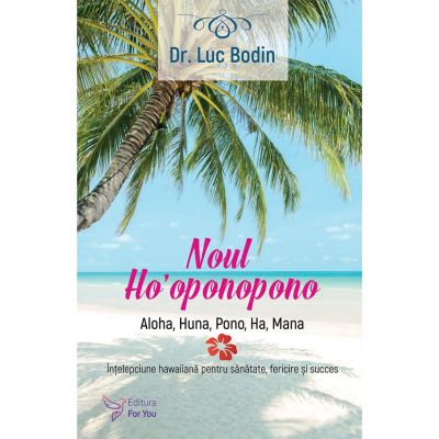 Noul Ho’oponopono - dr. Luc Bodin