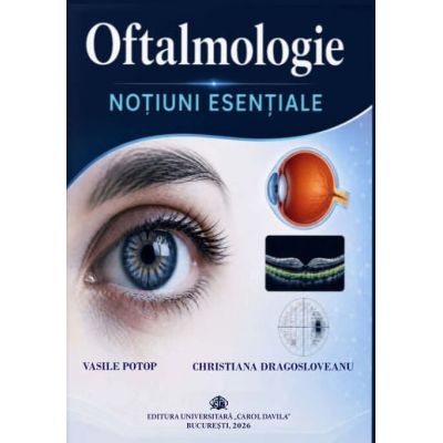 Oftalmologie. Notiuni esentiale - Vasile Potop, Christiana Dragosloveanu