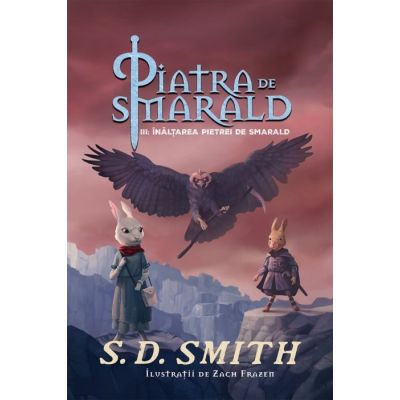 Piatra de smarald. Volumul 3. Inaltarea Pietrei de Smarald - S. D. Smith