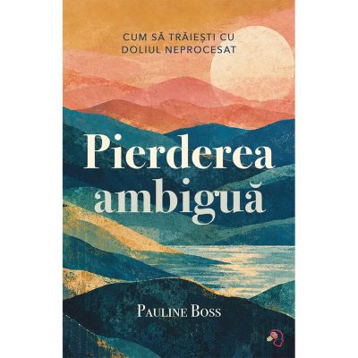 Pierderea ambigua - Pauline Boss