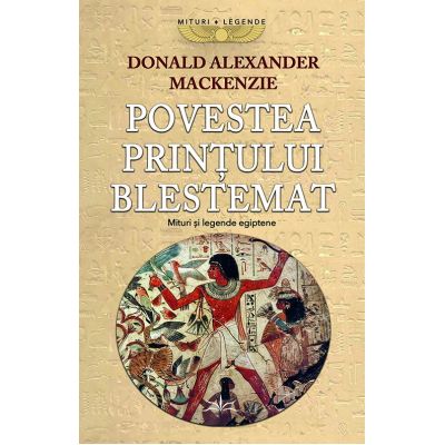 Povestea Printului Blestemat. Mituri si Legende Egiptene - Donald Alexander Mackenzie