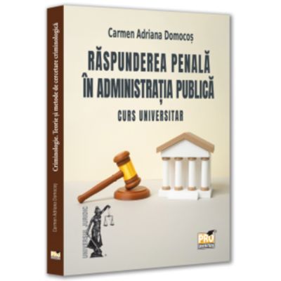 Raspunderea penala in administratia publica. Curs universitar - Carmen-Adriana Domocos