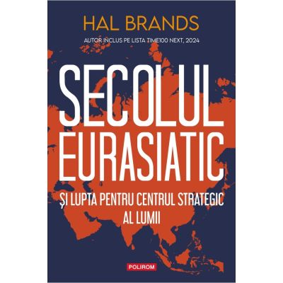 Secolul eurasiatic si lupta pentru centrul strategic al lumii - Hal Brands