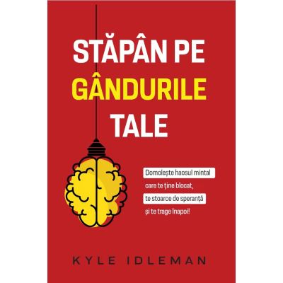 Stapan pe gandurile tale - Kyle Idleman