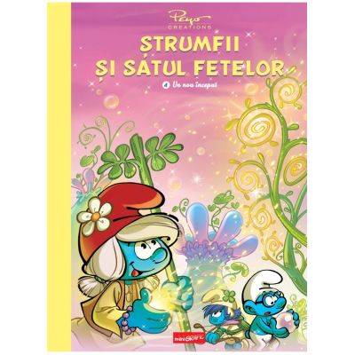 Strumfii si satul fetelor. Vol 4. Un nou inceput - Pierre Culliford Peyo