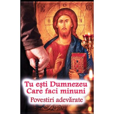 Tu esti Dumnezeu Care faci minuni. Povestiri adevarate