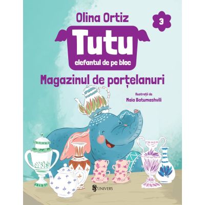 Tutu, elefantul de pe bloc, volumul 3. Magazinul de portelanuri - Olina Ortiz